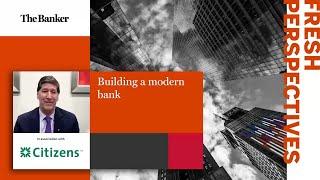 Fresh Perspectives: Building a modern bank