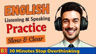 B1 English Listening Practice | Stop Overthinking | 30 Minutes Speaking Practice for Beginners 