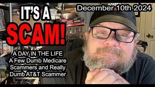 IT'S A SCAM! A DAY IN THE LIFE! A Few Dumb Medicare Scammers and A Really Dumb AT&T Scammer