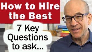 How to Hire Only the Best People - 7 Questions to ask candidates