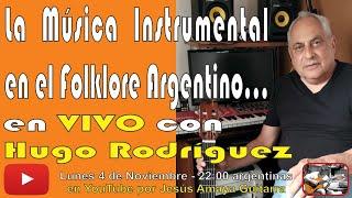 La Música Instrumental en el Folklore Argentino - Hugo Rodríguez en VIVO...