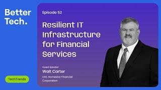 Building A Strong & Secure IT Infrastructure For Financial Services ft. Walt Carter | Better Tech