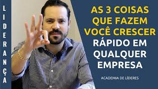 As 3 coisas que fazem você crescer rápido em qualquer empresa