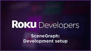 SceneGraph "Build a Roku Channel": Development Setup