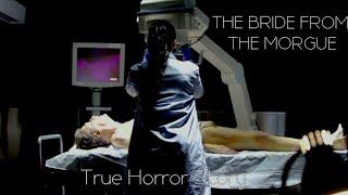 THE BRIDE FROM THE MORGUE... | A Scary Story.