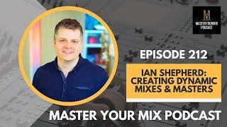 Master Your Mix Podcast: EP 212: Ian Shepherd: Creating Dynamic Mixes & Masters