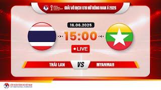  Trực tiếp: THÁI LAN - MYANMAR  |15:00-16.6.2025| GIẢI VÔ ĐỊCH U19 NỮ ĐÔNG NAM Á 2025