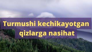 Turmushi kechikayotgan qizlarga nasihat / Shayh Sodiq Samarqandiy