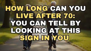 7 Signs That Predict How Long You’ll Live After 70 Scientifically Proven! the elderly, old age