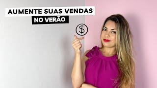 APROVEITE O VERÃO PARA AUMENTAR SUAS VENDAS NA LOJA | 3 Estratégias para vender mais!