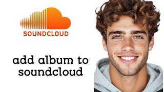 How To Add Album To Soundcloud