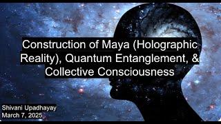 [6] Structure of Maya (Holographic Reality), Quantum Entanglement & Collective Consciousness