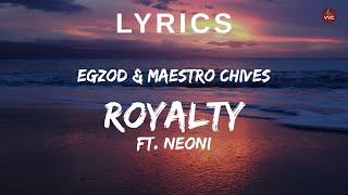 Egzod & Maestro Chives - Royalty ft. Neoni (Lyrics)