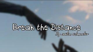 Break the Distance•Lyrics•Expastelline.X