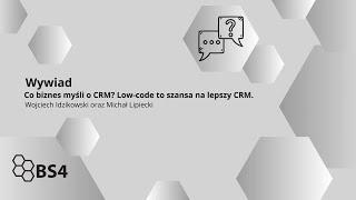 Co biznes myśli o CRM? Low code to szansa na lepszy CRM. Wywiad.