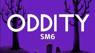 SM6 - ODDITY (Lyrics)