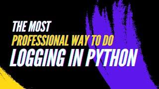 The Most Professional Way to Do Logging in Python