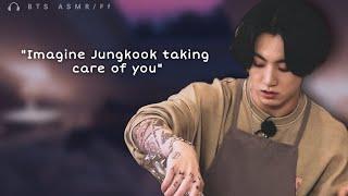  jungkook imagine ○ him taking care of you pt 2 | asmr