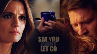 Castle & Beckett // Say You Wont Let Go