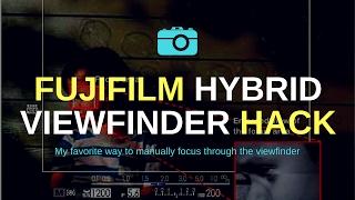 FUJIFILM HYBRID VIEWFINDER HACK // My Favorite Way To Manually Focus Through The Viewfinder