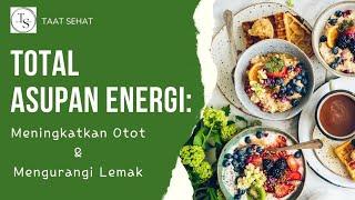 Total Asupan energi | Strategi Meningkatkan Otot sekaligus Mengurangi Lemak