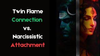 Twin Flame Connection vs. Narcissistic Attachment