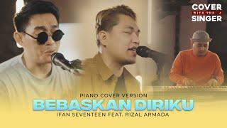 RIZAL ARMADA FT IFAN SEVENTEEN - BEBASKAN DIRIKU | Cover with the Singer #32 (Piano Version)