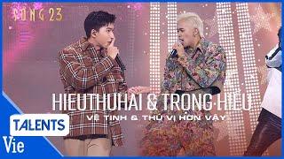 HIEUTHUHAI, Trọng Hiếu đọ độ đẹp trai bên dàn mỹ nữ với Vệ Tinh & Thú Vị Hơn Vậy | Sóng 23