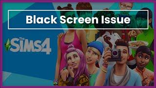 Sims 4 Game Black Screen Issue