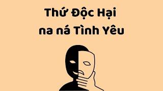 Thứ ĐỘC HẠI na ná TÌNH YÊU