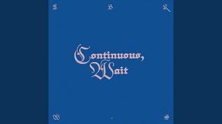 Continuous, Wait