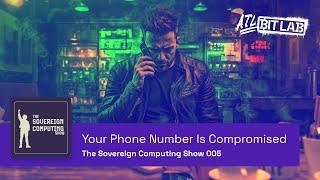 Your Phone Number Is Compromised - The Sovereign Computing Show (SOV005)