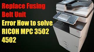 How to reset Error Replace fusing Belt Unit in Ricoh MPC 3502. 4502