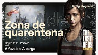 Capítulo 2 - Parte 2 - A Zona de quarentena (A favela & A carga) | The Last of Us Remastered