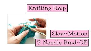Knitting Help - Slow Motion 3 Needle Bind-Off