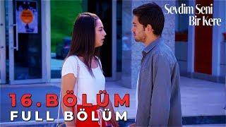 Sevdim Seni Bir Kere - 16. Bölüm