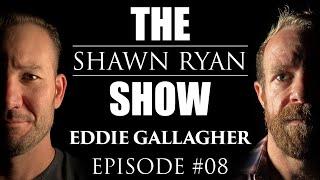 Shawn Ryan Show #008 Retired Navy SEAL Tried for War Crimes Eddie Gallagher