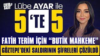 FATİH TERİM İÇİN "BUTİK MAHKEME" - GÖZTEPE'DEKİ SALDIRININ ŞİFRELERİ ÇÖZÜLDÜ - LÛBE AYAR'LA 5'TE 5 