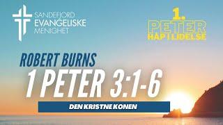 1 Peter 3:1-6 (Den kristne konen) Robert Burns | Sandefjord Evangeliske