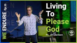 We Endure Ep. 25 | Living To Please God | Orchard Church | 05-01-2022