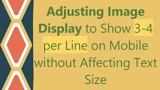 Adjusting Image Display to Show 3-4 per Line on Mobile without Affecting Text Size