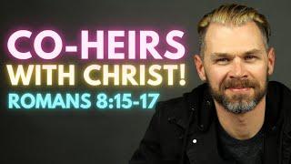 Co-heirs With Christ - EXPLAINED | ROMANS 8:15-17