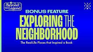 Bonus Feature: Exploring the Neighborhood | Beyond the Legend