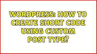 Wordpress: How to Create Short Code Using Custom Post type?