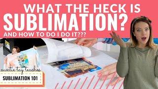 What is Sublimation and How to do it? 101