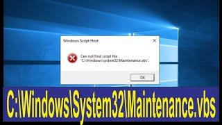 Windows Script Host | can not find script file | C:\Windows\system32\maintenance.vbs