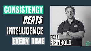 Consistency Beats Intelligence Every Time · Robb Reinhold