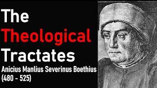 The Theological Tractates - Anicius Manlius Severinus Boethius (480 - 525)