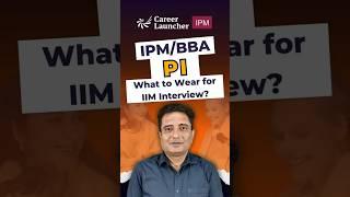 IPM/BBA PI Dress Code – What to Wear for Your IIM Interview | Career Launcher IPM BBA #ipmatexam