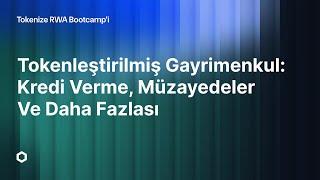 Tokenleştirilmiş Gayrimenkul: Kredi Verme, Müzayedeler ve Daha Fazlası | RWA Bootcamp